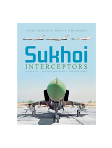 Sukhoi Interceptors: The Su-9, Su-11 and Su-15: Unsung Soviet Cold War Heroes - 9780764358685