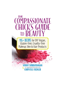 Compassionate Chick's Guide to DIY Beauty - 9780778805472