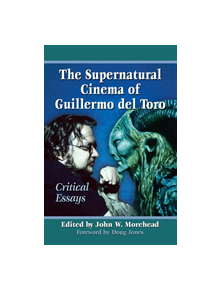 The Supernatural Cinema of Guillermo del Toro - 9780786495955