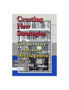Creating New Strategies for Cooperative Collection Development - 9780789011596
