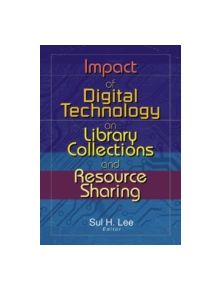 Impact of Digital Technology on Library Collections and Resource Sharing - 9780789019080