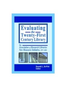 Evaluating the Twenty-First Century Library - 9780789019851