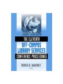 The Eleventh Off-Campus Library Services Conference Proceedings - 9780789027856