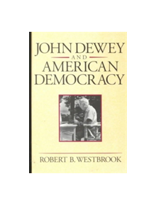 John Dewey and American Democracy - 9780801481116