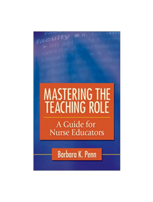 Mastering the Teaching Role: a Guide for Nurse Educators - 9780803618237