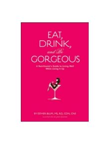 Eat, Drink, and be Gorgeous - 9780811855402