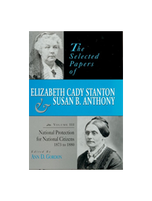 The Selected Papers of Elizabeth Cady Stanton and Susan B. Anthony - 9780813523194