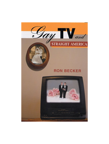 Gay TV and Straight America - 9780813536880
