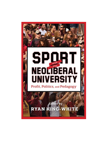 Sport and the Neoliberal University - 9780813587707