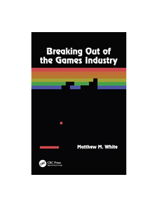 Breaking Out of the Games Industry - 9780815360063