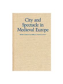 City and Spectacle in Medieval Europe - 9780816623594