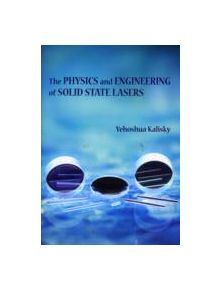 The Physics and Engineering of Solid State Lasers - 9780819460943