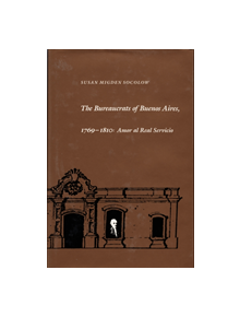 The Bureaucrats of Buenos Aires, 1769-1810 - 9780822307532