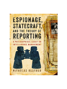 Espionage, Statecraft, and the Theory of Reporting - 9780822944737