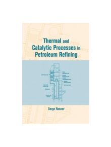 Thermal and Catalytic Processes in Petroleum Refining - 9780824709525