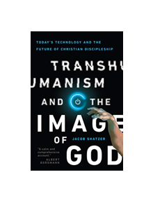 Transhumanism and the Image of God - 9780830852505