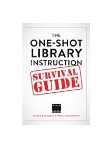 The One-Shot Library Instruction Survival Guide - 9780838912157