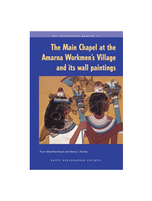 The Main Chapel at the Amarna Workmen's Village and Its Wall Paintings - 9780856981869