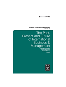 The Past, Present and Future of International Business and Management - 9780857240859