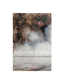 Anselm Kiefer in Conversation with Klaus Dermutz - 9780857426031