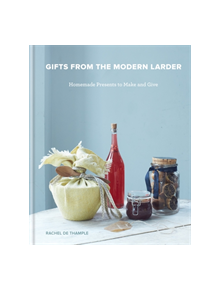 Gifts from the Modern Larder - 9780857835901