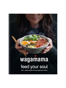 wagamama Feed Your Soul - 9780857837035