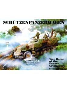 Schutzenpanzerwagen: War Horse of the Panzer-Grenadiers - 9780887404023