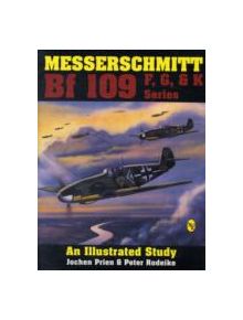 Messerschmitt Bf 109 F, G, & K Series: an Illustrated Study - 9780887404245