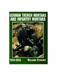 German Trench Mortars and Infantry Mortars 1914-1945 - 9780887409165