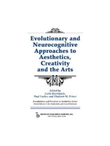 Evolutionary and Neurocognitive Approaches to Aesthetics, Creativity and the Arts - 9780895033062