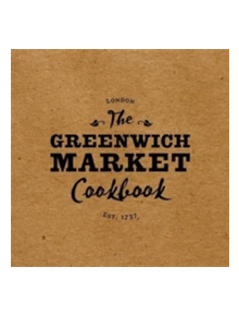 The Greenwich Market Cookbook - 9780957037373