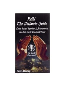 Reiki -- The Ultimate Guide - 9780974256917