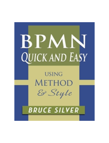 BPMN Quick and Easy Using Method and Style - 9780982368169