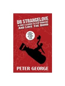 Dr Strangelove Or: How I Learned to Stop Worrying and Love the Bomb - 9780993119149