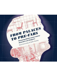 From Palaces to Pre-fabs: Pioneering Women Interior Decorators and Designers - 9780993587849