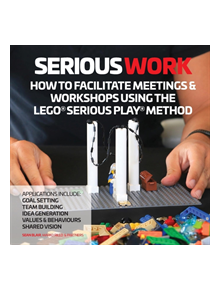 How to Facilitate Meetings & Workshops Using the Lego Serious Play Method - 9780995664708