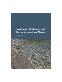 Continuum Mechanics and Thermodynamics of Matter - 9781107089952