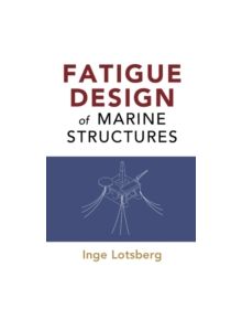 Fatigue Design of Marine Structures - 9781107121331