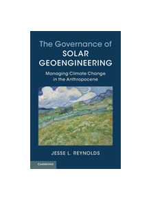 The Governance of Solar Geoengineering - 9781107161955