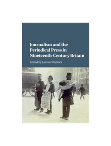 Journalism and the Periodical Press in Nineteenth-Century Britain - 9781107449961