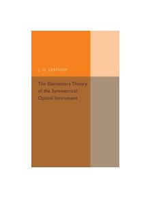 The Elementary Theory of the Symmetrical Optical Instrument - 9781107493599