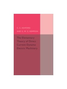 The Elementary Theory of Direct Current Dynamo Electric Machinery - 9781107494930