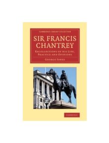 Sir Francis Chantrey - 9781108064453
