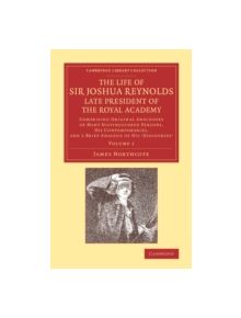 The Life of Sir Joshua Reynolds, Ll.D., F.R.S., F.S.A., etc., Late President of the Royal Academy: Volume 1 - 9781108069069