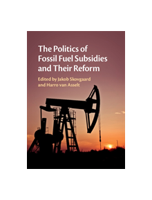 The Politics of Fossil Fuel Subsidies and their Reform - 9781108416795