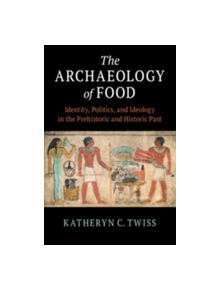 The Archaeology of Food - 9781108464062
