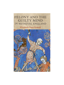 Felony and the Guilty Mind in Medieval England - 9781108498791