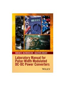 Laboratory Manual for Pulse-Width Modulated DC-DC Power Converters - 9781119052760