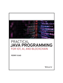 Practical Java Programming for IoT, AI, and Blockchain - 9781119560012
