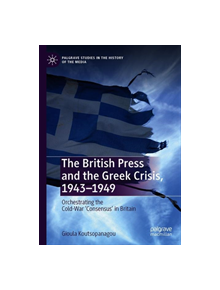 The British Press and the Greek Crisis, 1943-1949 - 9781137551542